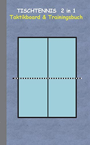 Tischtennis 2 in 1 Taktikboard und Trainingsbuch: Taktikbuch für Trainer, Spielstrategie, Training, Gewinnstrategie, 2D Tischtennisspielfeld, Technik, ... Trainer, Coach, Coaching Anweisungen, Taktik