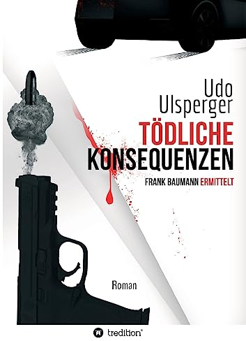 Tödliche Konsequenzen: Frank Baumann ermittelt (Frank Baumann: Privatdetektiv Frank Baumann)