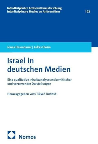 Israel in deutschen Medien: Eine qualitative Inhaltsanalyse antisemitischer und verzerrender Darstellungen (Interdisziplinäre Antisemitismusforschung – Interdisciplinary Studies on Antisemitism)