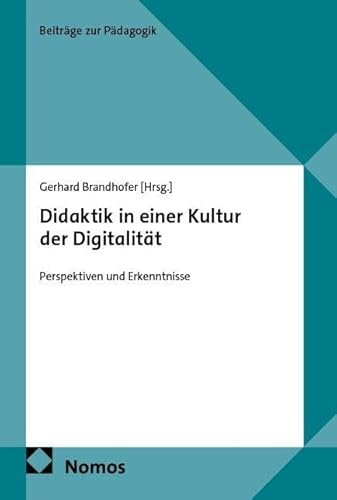 Didaktik in einer Kultur der Digitalität: Perspektiven und Erkenntnisse (Beiträge zur Pädagogik)