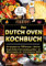 Feuertopf! - Das Dutch Oven Kochbuch: XXL Rezeptbuch mit 150 Rezepten | Black Pot Rezepte Outdoor & beim Camping genießen | mit Nährwertangaben, Gar- und Kerntemperatur-Tabellen
