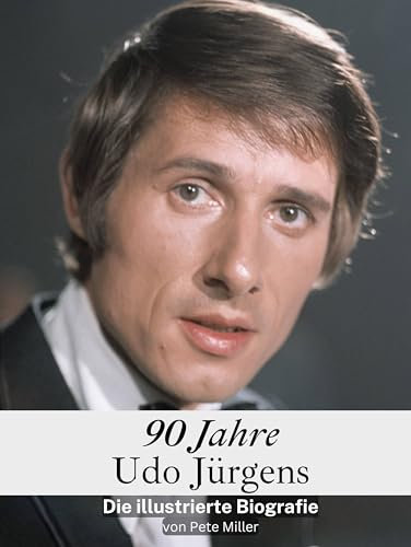 90 Jahre Udo Jürgens: Die illustrierte Biografie