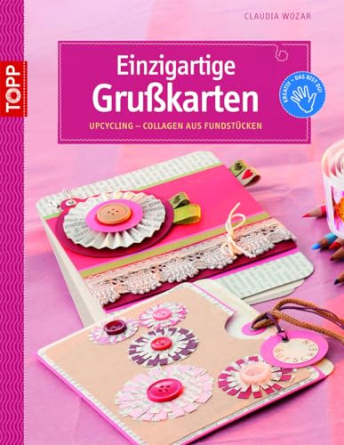 Einzigartige Grußkarten: Upcycling - Collagen aus Fundstücken (kreativ.kompakt., Band 4034)