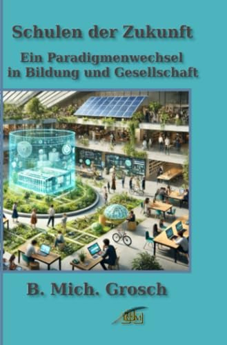 Schulen der Zukunft: Ein Paradigmenwechsel in Bildung und Gesellschaft
