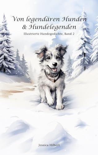 Von legendären Hunden & Hundelegenden: Illustrierte Hundegedichte