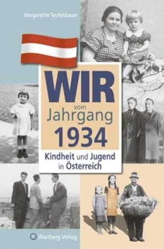 Wir vom Jahrgang 1934 - Kindheit und Jugend in Österreich (Jahrgangsbände Österreich): Geschenkbuch zum 91. Geburtstag - Jahrgangsbuch mit Geschichten, Fotos und Erinnerungen mitten aus dem Alltag