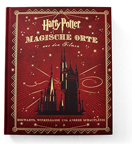 Harry Potter: Magische Orte aus den Filmen: Hogwarts, Winkelgasse und andere Schauplätze