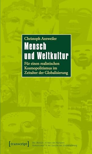 Mensch und Weltkultur: Für einen realistischen Kosmopolitismus im Zeitalter der Globalisierung (Der Mensch im Netz der Kulturen - Humanismus in der ... - Humanism in the Age of Globalization)