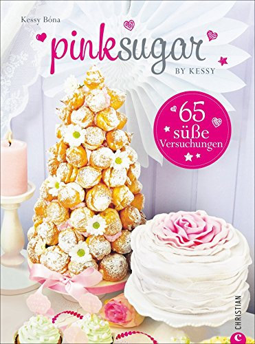 Pink Sugar by Kessy: 65 süße Versuchungen