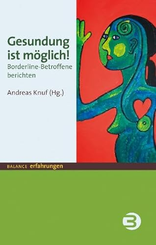 Gesundung ist möglich!: Borderline-Betroffene berichten (BALANCE Erfahrungen)