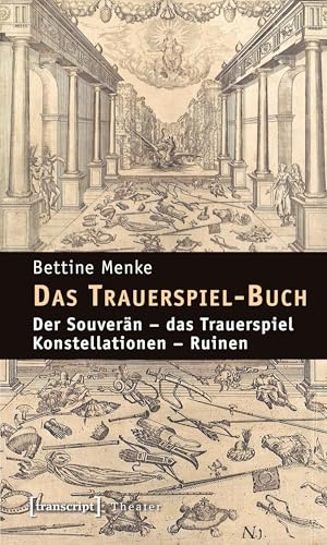 Das Trauerspiel-Buch: Der Souverän – das Trauerspiel – Konstellationen – Ruinen (Theater)