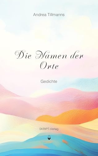 Die Namen der Orte: Gedichte
