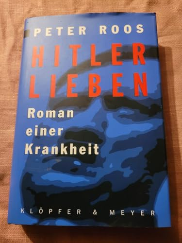Hitler Lieben, Roman einer Krankheit