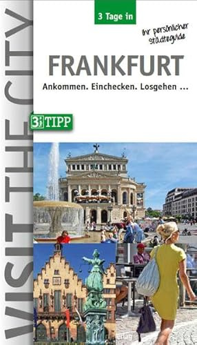 3 Tage in Frankfurt: Der Städteguide für Geschäfts- und Kurzreisen (3 Tage in: Ankommen. Einchecken. Losgehen...)