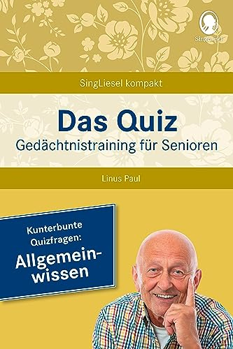 Das Quiz. Gedächtnistraining für Senioren: Allgemeinwissen: Auch als Beschäftigung bei Demenz und Gedächtnisschwäche (SingLiesel Kompakt): ... für Senioren - auch mit Demenz, Band 2)