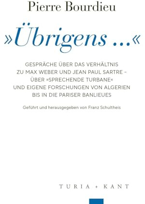 »Übrigens ...«: Gespräche über das Verhältnis zu Max Weber und Jean Paul Sartre – über »Sprechende Turbane« und eigene Forschungen von Algerien bis in die Pariser Banlieues