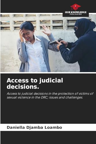 Access to judicial decisions.: Access to judicial decisions in the protection of victims of sexual violence in the DRC; issues and challenges.