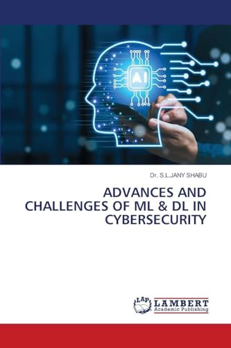 ADVANCES AND CHALLENGES OF ML & DL IN CYBERSECURITY: DE
