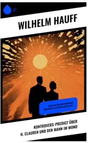 Kontrovers-Predigt über H. Clauren und den Mann im Mond: Literatursatire über Trivialliteratur, Geschmack und Popularität im Biedermeier