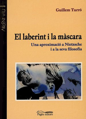 El laberint i la màscara : una aproximació a Nietzsche i a la seva filosofia (Argent Viu, Band 44)