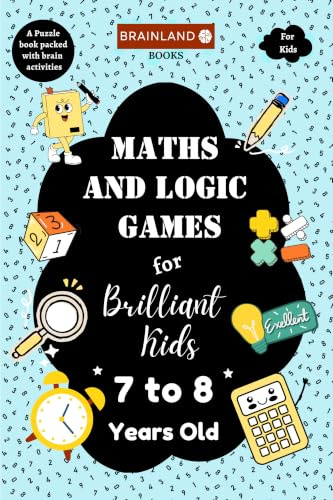 Maths and Logic Games for Brilliant Kids - 7 to 8 Years Old