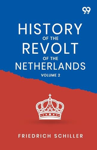 History Of The Revolt Of The Netherlands: Volume 2