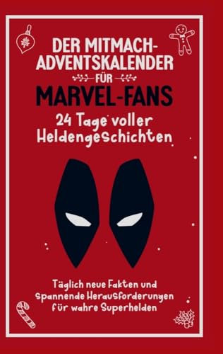 Der Mitmach Adventskalender für Marvel-Fans: 24 Tage voller Heldengeschichten: Täglich neue Fakten und spannende Herausforderungen für wahre Superhelden