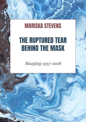 The Ruptured Tear Behind the Mask: Nanjing 1937-2008