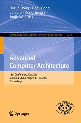 Advanced Computer Architecture: 13th Conference, ACA 2020, Kunming, China, August 13–15, 2020, Proceedings (Communications in Computer and Information Science, 1256)