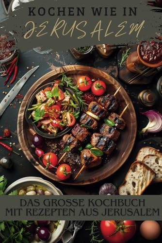 Kochen wie in Jerusalem: Das große Kochbuch mit Rezepten aus Jerusalem