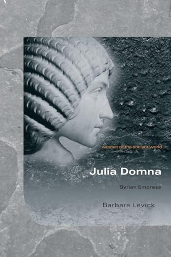 Julia Domna: Syrian Empress (Women of the Ancient World)