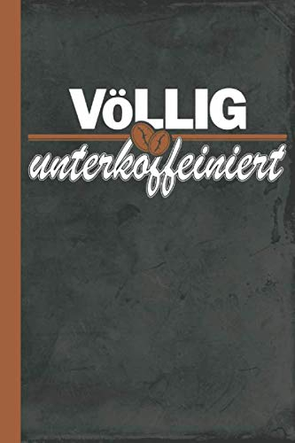 Völlig Unterkoffeiniert: Kaffee Kalender 2020 A5 Kaffeeliebhaber Geschenk (Kaffeeliebe Schreibwaren, Band 1)