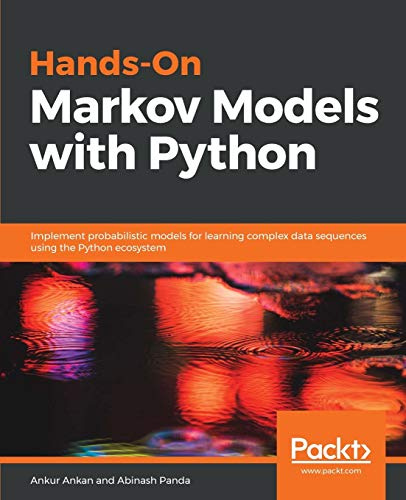 Hands-On Markov Models with Python: Implement probabilistic models for learning complex data sequences using the Python ecosystem (English Edition)