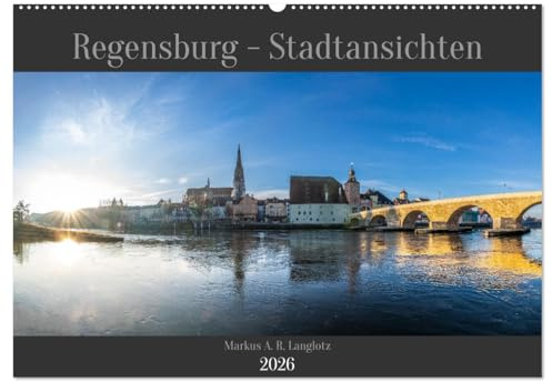 Regensburg - Stadtansichten (Wandkalender 2026 DIN A2 quer), CALVENDO Monatskalender: Atemberaubende Ansichten der Donaustadt Regensburg (CALVENDO Orte)