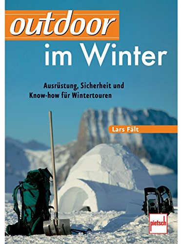 outdoor im Winter: Ausrüstung, Sicherheit und Know-how für Wintertouren
