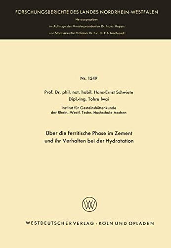 Über die ferritische Phase im Zement und ihr Verhalten bei der Hydratation (Forschungsberichte des Landes Nordrhein-Westfalen) (German Edition) ... Landes Nordrhein-Westfalen, 1549, Band 1549)