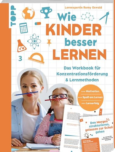Wie Kinder besser lernen. Das Workbook für Konzentrationsförderung & Lernmethoden.: Mehr Motivation. Mehr Spaß am Lernen. Mehr Lernerfolg.