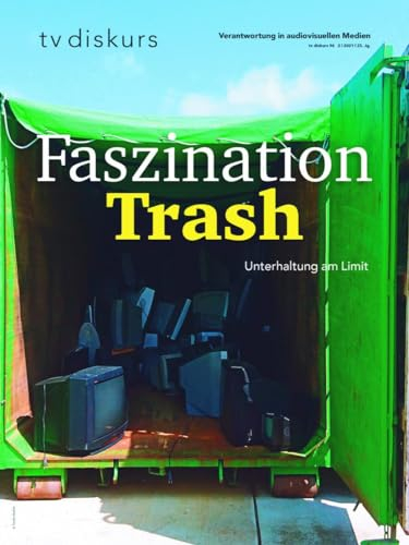 Faszination Trash: Unterhaltung am Limit (tv diskurs. Verantwortung in audiovisuellen Medien)