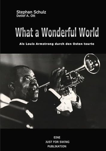 What a wonderful world: Als Louis Armstrong durch den Osten tourte