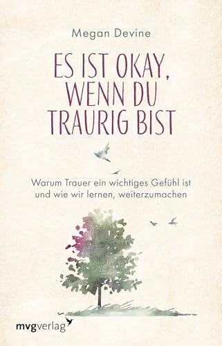 Es ist okay, wenn du traurig bist: Warum Trauer ein wichtiges Gefühl ist und wie wir lernen, weiterzumachen | Einfühlsamer Ratgeber bei Tod und Verlust