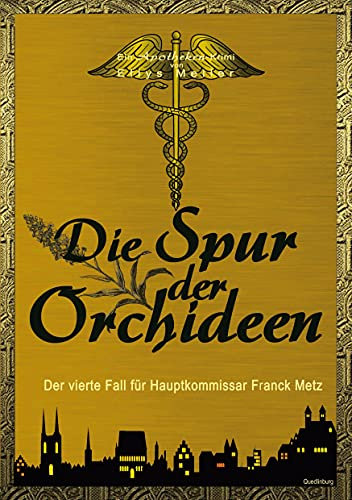 Die Spur der Orchideen: Der vierte Fall für Hauptkommissar Franck Metz (eine Apotheken-Krimi-Reihe, Band 4)