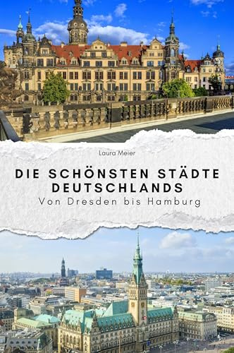 Die schönsten Städte Deutschlands - Das perfekte Geschenk für Männer und Frauen zu Weihnachten und Geburtstag: Von Dresden bis Hamburg