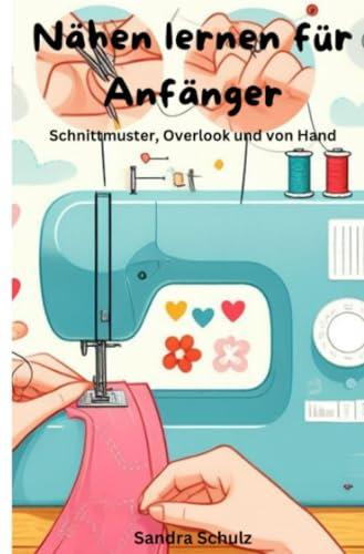 Nähen lernen für Anfänger: Schnittmuster, Overlook und von Hand