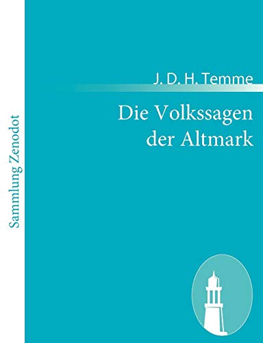 Die Volkssagen der Altmark: Mit einem Anhange von Sagen aus den übrigen Marken und aus dem Magdeburgischen