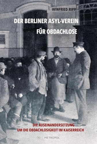 Der Berliner Asyl-Verein für Obdachlose: Die Auseinandersetzung um die Obdachlosigkeit im Kaiserreich