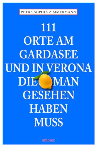 111 Orte am Gardasee und in Verona, die man gesehen haben muss (Le guide 111)