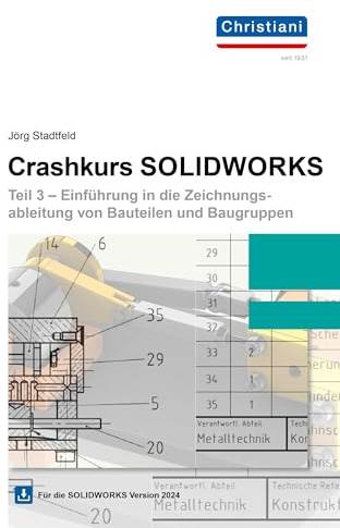 Crashkurs SolidWorks - Teil 3: Einführung in die Zeichnungsableitung von Bauteilen und Baugruppen inkl. Downloadlink