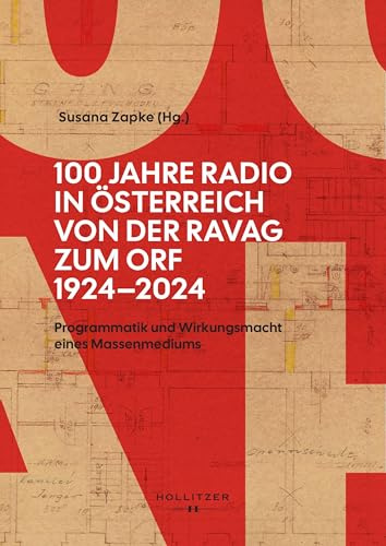 100 Jahre Radio in Österreich: Von der RAVAG zum ORF (1924–2024): Programmatik und Wirkungsmacht eines Massenmediums