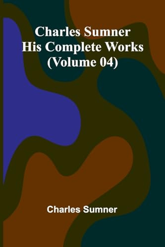 Charles Sumner: His complete works (Volume 04)