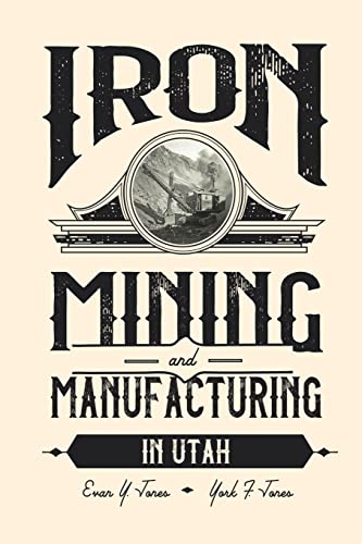 Iron Mining and Manufacturing in Utah: A History